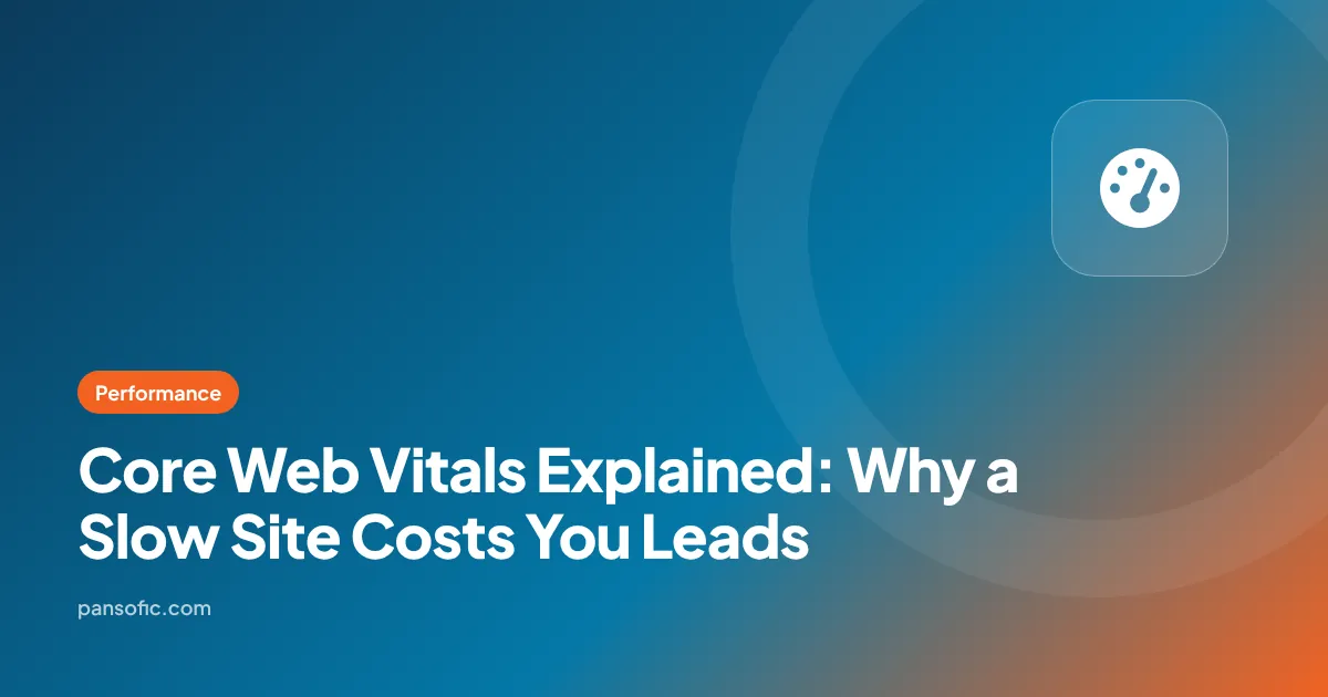 Core Web Vitals Explained: Why a Slow Website Costs You Leads