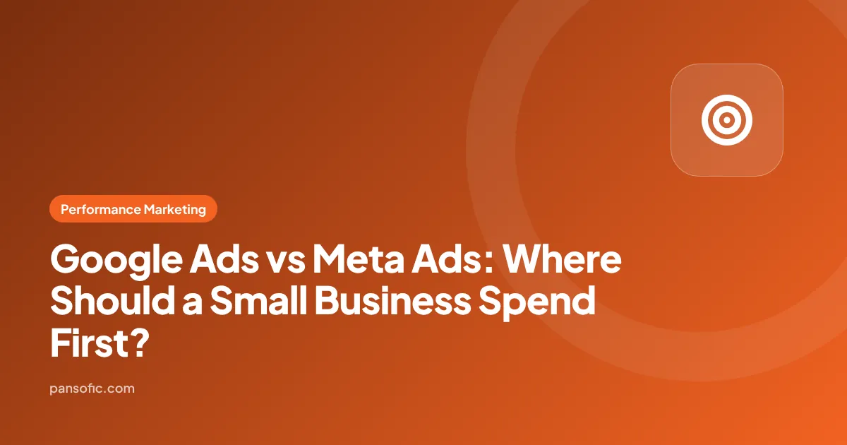 Google Ads vs Meta Ads: Where Should a Small Business Spend First?