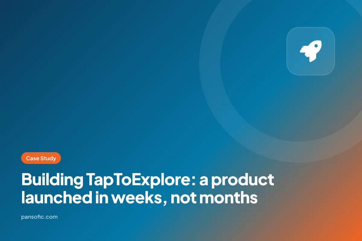 Building TapToExplore: a product launched in weeks, not months